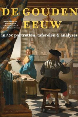 De Gouden Eeuw in 500 portretten, taferelen & analyses